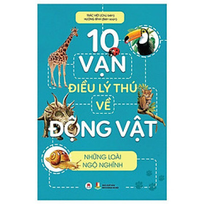 Sách - 10 Vạn Điều Lý Thú Về Động Vật - Những Loài Ngộ Nghĩnh - Huy Hoàng Bookstore