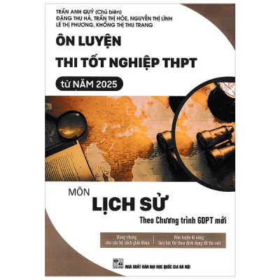 Sách - Ôn Luyện Thi Tốt Nghiệp THPT Từ Năm 2025 - Môn Lịch Sử (Theo Chương Trình GDPT Mới)