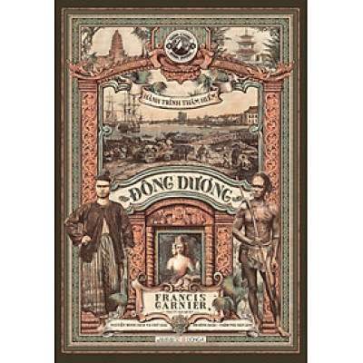 (Bìa Cứng) HÀNH TRÌNH THÁM HIỂM ĐÔNG DƯƠNG - Đại Úy Hải Quân Francis Garnier- Nguyễn Minh dịch