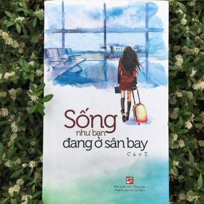 Sống Như Bạn Đang Ở Sân Bay (Tái Bản 2020)