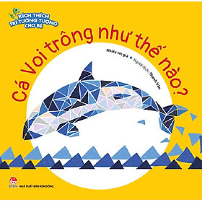 Kích Thích Trí Tưởng Tượng Cho Bé: Cá Voi Trông Như Thế Nào?