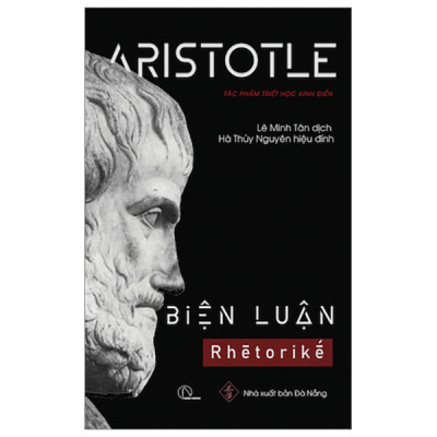 Biện luận - Rhētorikḗ. Tác phẩm triết học kinh điển - Aristotle - NXB Đà Nẵng