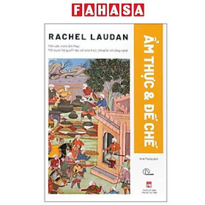 Sách - Ẩm Thực Và Đế Chế - Nền Văn Minh Ẩm Thực - Mối Quan Hệ Quyền Lực Với Chính Trị, Tôn Giáo Và Công Nghệ