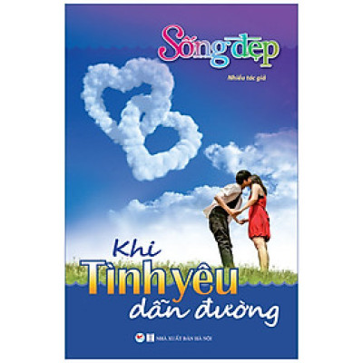 Sống Đẹp - Khi Tình Yêu Dẫn Đường (Tái bản)