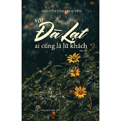 Cuốn Sách Văn Học Hay: Với Đà Lạt Ai Cũng Là Lữ Khách