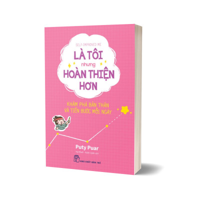 Là Tôi Nhưng Hoàn Thiện Hơn - Khám Phá Bản Thân Và Tiến Bước Mỗi Ngày