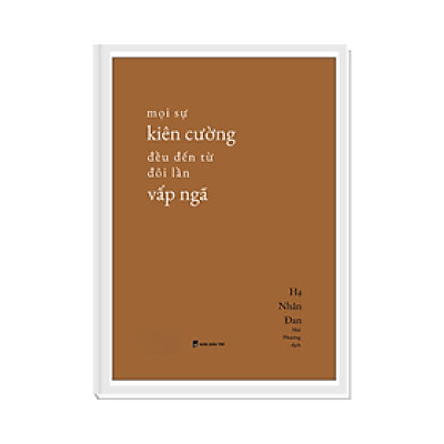 MỌI SỰ KIÊN CƯỜNG ĐỀU ĐẾN TỪ ĐÔI LẦN VẤP NGÃ