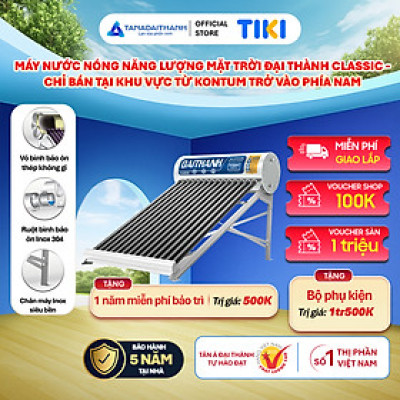 Máy nước nóng Năng lượng mặt trời Đại Thành Classic 130L 160L 180L Chính Hãng, Chỉ bán khu vực miền Nam, Bảo hành 5 năm