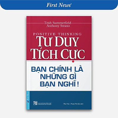 Sách - Tư Duy Tích Cực - Bạn Chính Là Những Gì Bạn Nghĩ - First News
