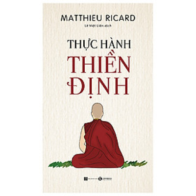 Thực Hành Thiền Định (Tái Bản 2023) - Matthieu Ricard - NXB Hà Nội