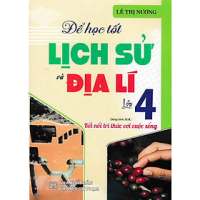 Để Học Tốt Lịch Sử Và Địa Lí Lớp 4 (Dùng Kèm SGK Kết Nối Tri Thức Với Cuộc Sống) (HA)