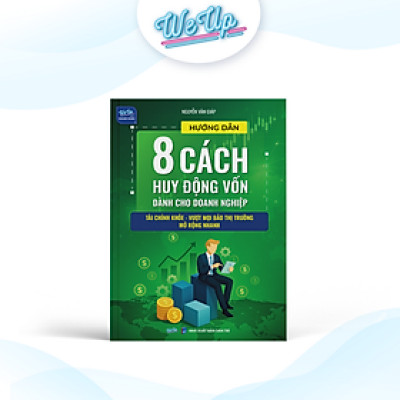 Sách - Hướng dẫn 8 cách huy động vốn dành cho doanh nghiệp, vượt bão thị trường