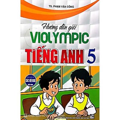Hướng Dẫn Giải Violympic Tiếng Anh Lớp 5 (Dùng Chung Cho Các Bộ SGK Hiện Hành) (HA)