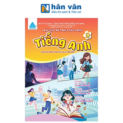 Bài Tập Bổ Trợ Toàn Diện Tiếng Anh 9 - Người Bạn Đồng Hành Của Các Học Sinh