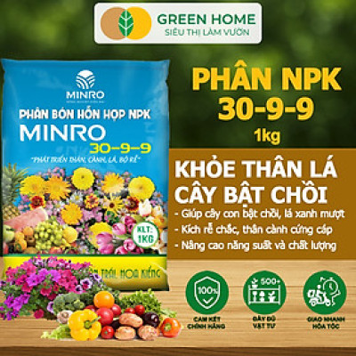 Phân NPK 30-9-9 +TE Greenhome, Minro, Bao 1Kg, Phát Triển Nhanh Thân, Cành, Lá, Bộ Rễ