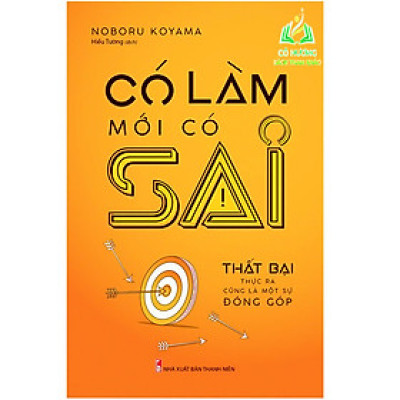 Sách- Có Làm Mới Có Sai - Thất Bại Thực Ra Cũng Là Một Sự Đóng Góp (ML)