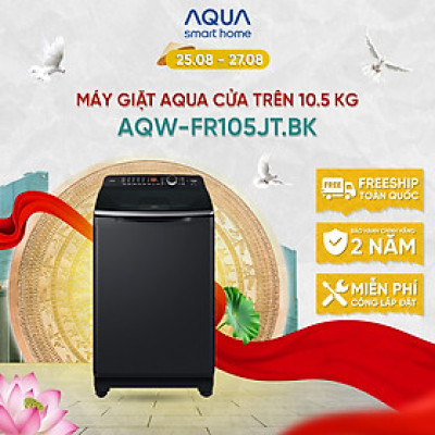 Máy giặt cửa trên Aqua 10.5kg AQW-FR105JT.BK - Freeship toàn quốc - Bảo hành 2 năm - Hỗ trợ lắp đặt - Hàng chính hãng