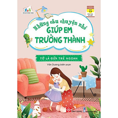 Những Câu Chuyện Nhỏ Giúp Em Trưởng Thành - Tớ Là Đứa Trẻ Ngoan